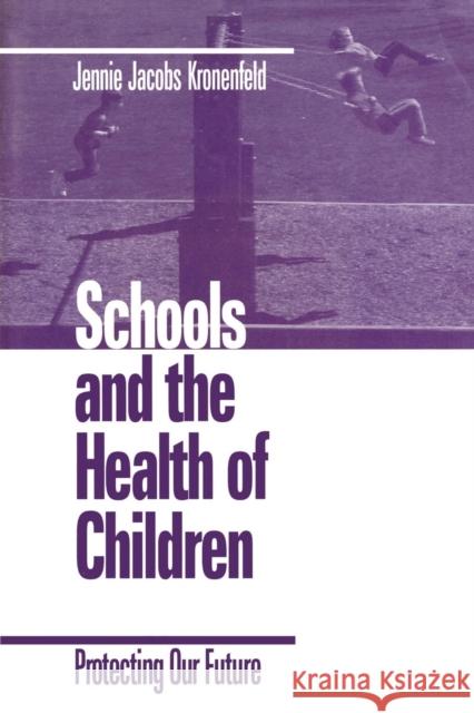 Schools and the Health of Children: Protecting Our Future Kronenfeld, Jennie 9780761911142 SAGE Publications Ltd - książka