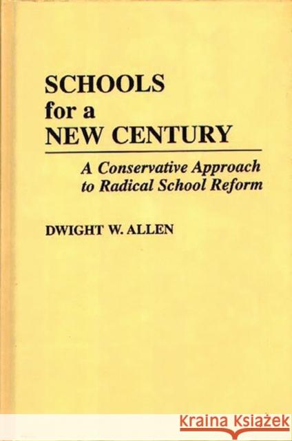 Schools for a New Century: A Conservative Approach to Radical School Reform Allen, Dwight W. 9780275936495 Praeger Publishers - książka