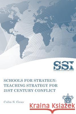 Schools for Strategy: Teaching Strategy for 21st Century Conflict Colin S. Gray 9781470062583 Createspace - książka