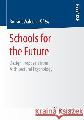 Schools for the Future: Design Proposals from Architectural Psychology Walden, Rotraut 9783658094041 Springer - książka