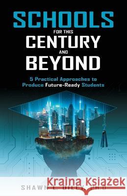 Schools for This Century and Beyond Shawn L Dilly   9781761240546 Passionpreneur Publishing - książka