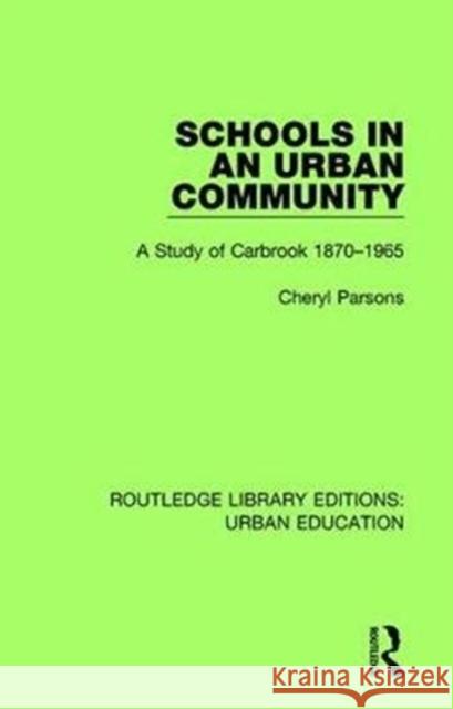 Schools in an Urban Community: A Study of Carbrook 1870-1965 Cheryl Parsons   9781138578494 Routledge - książka