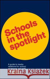 Schools in the Spotlight: A Guide to Media Relations for School Governors and Staff Gann, Nigel 9780415230612 Falmer Press - książka