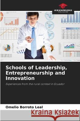 Schools of Leadership, Entrepreneurship and Innovation Borroto Leal, Omelio 9786209015373 Our Knowledge Publishing - książka