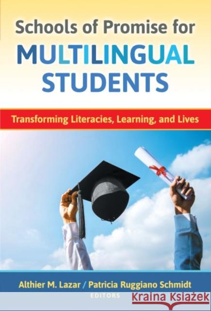 Schools of Promise for Multilingual Students: Transforming Literacies, Learning, and Lives Althier M. Lazar Patricia Ruggiano Schmidt 9780807759479 Teachers College Press - książka