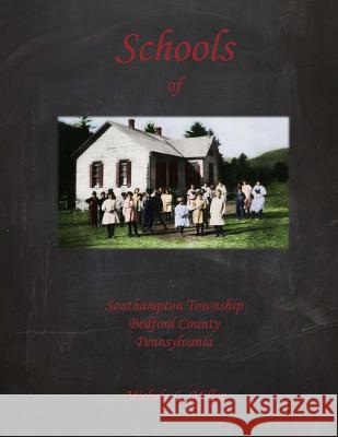 Schools of Southampton Township, Bedford County, Pennsylvania Michele L. Miller 9781514143117 Createspace - książka