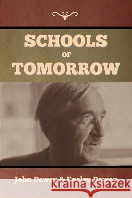 Schools of Tomorrow John Dewey, Evelyn Dewey 9781647999070 Bibliotech Press - książka