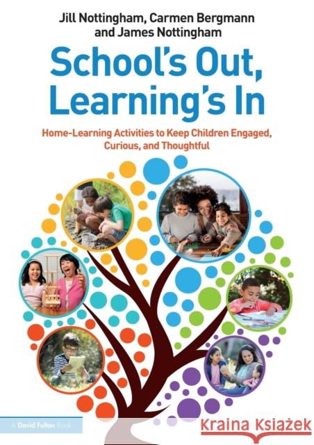 School's Out, Learning's In: Home-Learning Activities to Keep Children Engaged, Curious, and Thoughtful Jill Nottingham Carmen Bergmann James Nottingham 9780367772130 Routledge - książka