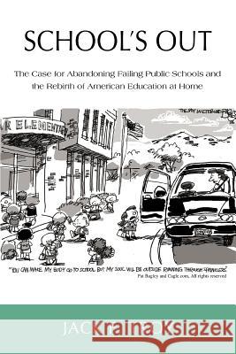 School's Out: The Case for Abandoning Failing Public Schools and the Rebirth of American Education at Home Troy, Jack F. 9780595433056 iUniverse - książka