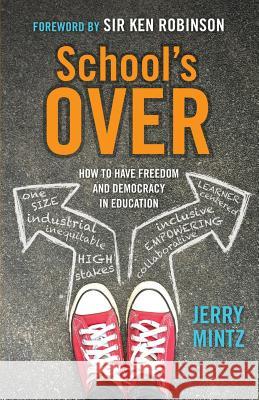 School's Over: How to Have Freedom and Democracy in Education Jerry Mintz Ken Robinso 9780986016011 Alternative Education Resource Organization - książka