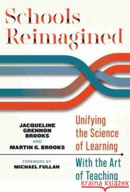 Schools Reimagined: Unifying the Science of Learning with the Art of Teaching Jacqueline Grenno Martin G. Brooks Michael Fullan 9780807764961 Teachers College Press - książka