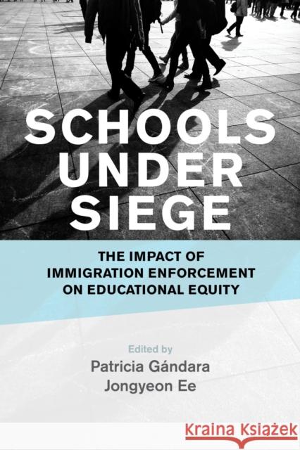 Schools Under Siege: The Impact of Immigration Enforcement on Educational Equity G Jongyeon Ee 9781682536476 Harvard Education PR - książka