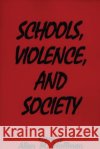 Schools, Violence, and Society Allan M. Hoffman 9780275949785 Praeger Publishers