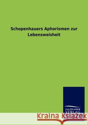 Schopenhauers Aphorismen Zur Lebensweisheit Schopenhauer, Arthur 9783846002605 Salzwasser-Verlag - książka