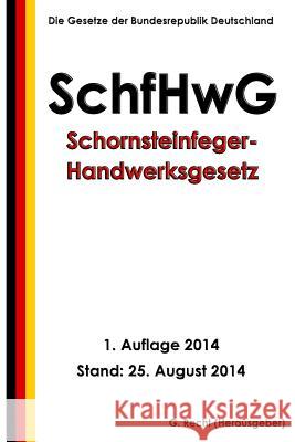 Schornsteinfeger-Handwerksgesetz - SchfHwG Recht, G. 9781500951016 Createspace - książka