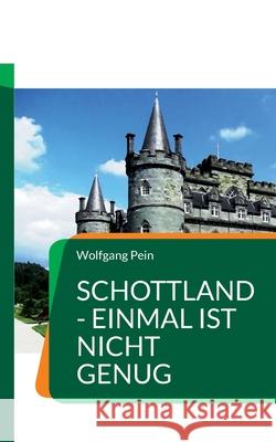 Schottland - einmal ist nicht genug: Urlaub für alle Sinne Pein, Wolfgang 9783756200283 Books on Demand - książka