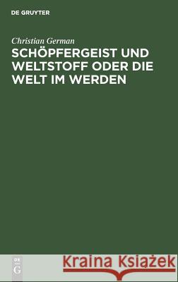 Schöpfergeist und Weltstoff oder die Welt im Werden Christian German 9783111089249 De Gruyter - książka