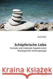 Schöpferische Liebe : Formale und materiale Aspekte einer theologischen Anthropologie Ritter, Daniel 9783639179668 VDM Verlag Dr. Müller - książka