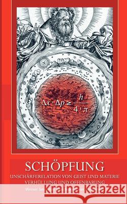 Schöpfung: Unschärferelation von Geist und Materie Verhüllung und Offenbarung Werner Smigelski 9783837048216 Books on Demand - książka