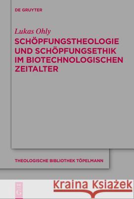 Schöpfungstheologie Und Schöpfungsethik Im Biotechnologischen Zeitalter Ohly, Lukas 9783110437751 De Gruyter - książka