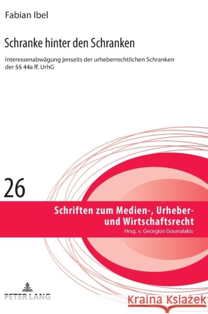 Schranke Hinter Den Schranken: Interessenabwaegung Jenseits Der Urheberrechtlichen Schranken Der §§ 44a Ff. Urhg Gounalakis, Georgios 9783631773956 Peter Lang (JL) - książka