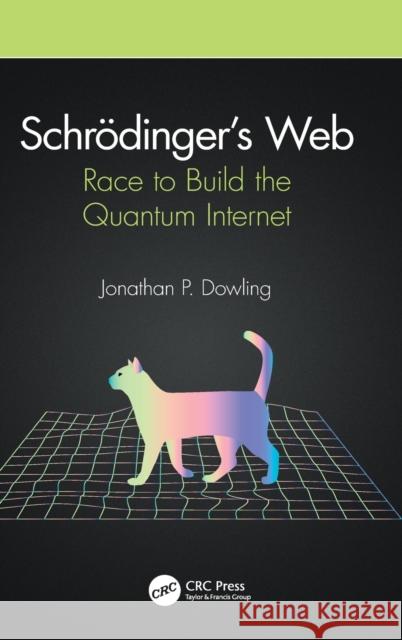 Schrödinger's Web: Race to Build the Quantum Internet Dowling, Jonathan P. 9780367337612 CRC Press - książka