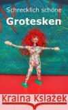 Schrecklich schöne Grotesken Vaness, Alicia 9781502994912 Createspace