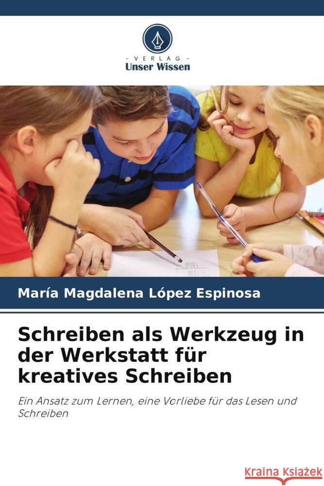 Schreiben als Werkzeug in der Werkstatt für kreatives Schreiben López Espinosa, María Magdalena 9786205127544 Verlag Unser Wissen - książka