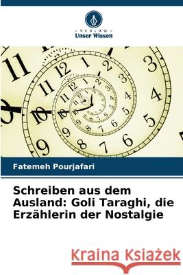 Schreiben aus dem Ausland: Goli Taraghi, die Erzählerin der Nostalgie Pourjafari, Fatemeh 9786208858933 Verlag Unser Wissen - książka