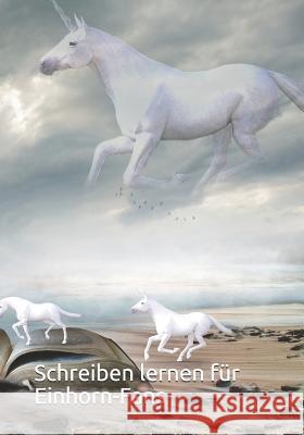 Schreiben lernen f?r Einhorn-Fans: Schulanf?nger aufgepasst. Tolles Heft im Einhornstyle mit Lineatur auf wei?em Hintergrund, um sich nicht ablenken z Aidaria 9781091624238 Independently Published - książka