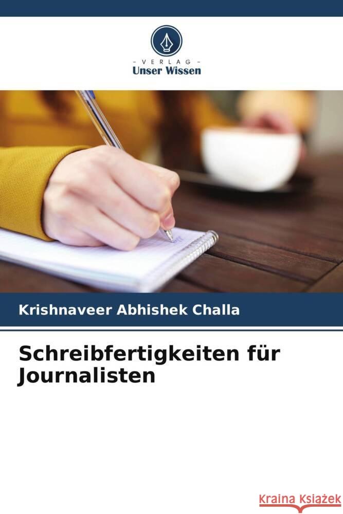 Schreibfertigkeiten für Journalisten Challa, Krishnaveer Abhishek 9786208346386 Verlag Unser Wissen - książka