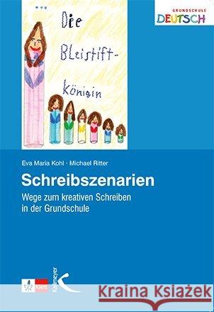 Schreibszenarien : Wege zum kreativen Schreiben in der Grundschule Kohl, Eva M. Ritter, Michael  9783780010506 Kallmeyer - książka