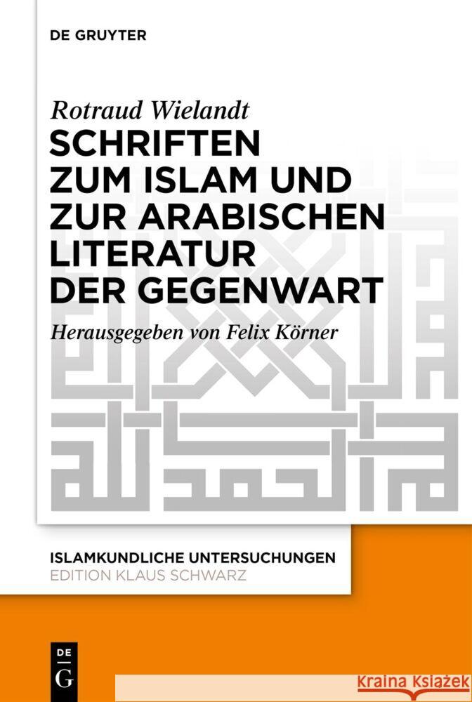 Schriften Zum Islam Und Zur Arabischen Literatur Der Gegenwart Rotraud Wielandt Felix K?rner 9783111567204 de Gruyter - książka