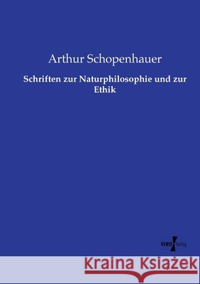 Schriften zur Naturphilosophie und zur Ethik Schopenhauer, Arthur 9783737207485 Vero Verlag in hansebooks GmbH - książka