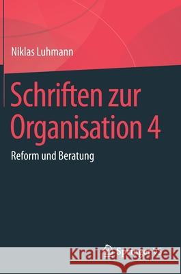 Schriften Zur Organisation 4: Reform Und Beratung Luhmann, Niklas 9783658232191 Springer vs - książka