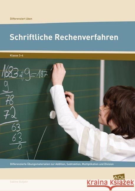 Schriftliche Rechenverfahren : Differenzierte Übungsmaterialien zur Addition, Subtraktion, Multiplikation und Division (3. und 4. Klasse) Gutjahr, Sabine 9783403199724 AOL-Verlag in der AAP Lehrerfachverlage GmbH - książka