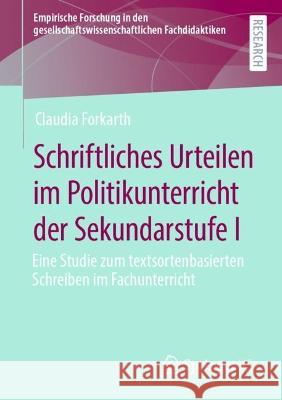 Schriftliches Urteilen Im Politikunterricht Der Sekundarstufe I: Eine Studie Zum Textsortenbasierten Schreiben Im Fachunterricht Forkarth, Claudia 9783658390112 Springer Fachmedien Wiesbaden - książka