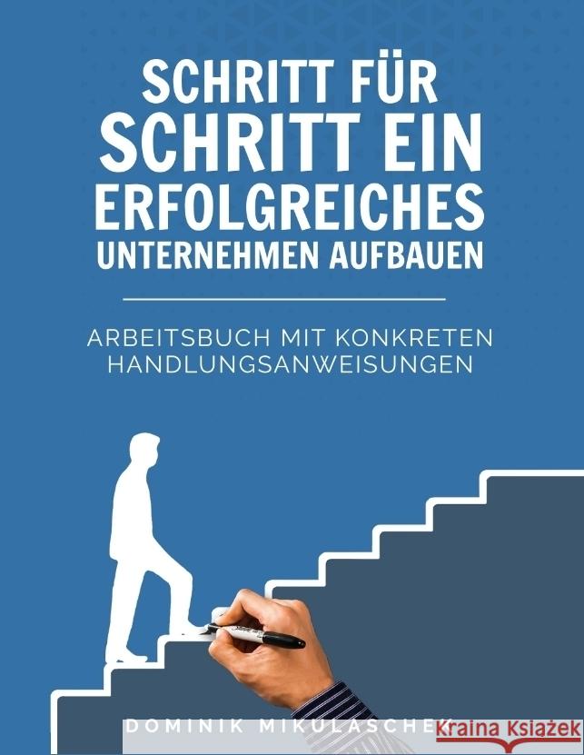 Schritt für Schritt ein erfolgreiches Unternehmen aufbauen Mikulaschek, Dominik 9783347764194 tredition - książka
