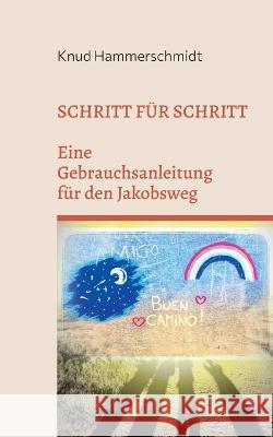 Schritt f?r Schritt: Eine Gebrauchsanleitung f?r den Jakobsweg Knud Hammerschmidt 9783756219810 Bod - Books on Demand - książka