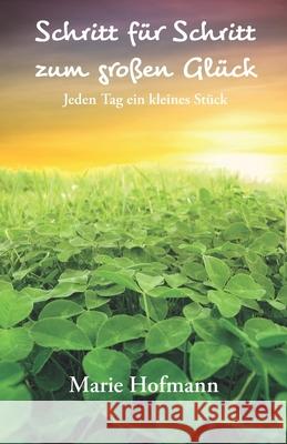 Schritt für Schritt zum großen Glück: Jeden Tag ein kleines Stück Hofmann, Marie 9783986270063 Herzsprung-Verlag - książka