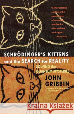 Schrodinger's Kittens and the Search for Reality: Solving the Quantum Mysteries Tag: Author of in Search of Schrod. Cat John R. Gribbin 9780316328197 Back Bay Books - książka