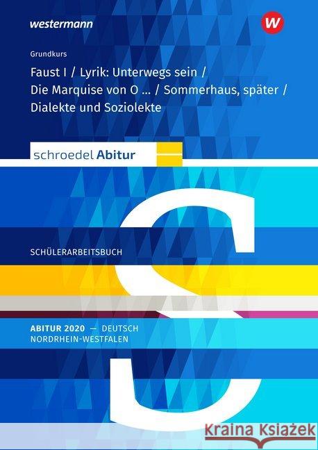 Schroedel Abitur 2020 Nordrhein-Westfalen, Deutsch: Schülerpaket Grundkurs : Faust I / Lyrik: Unterwegs sein / Die Marquise von O..... / Sommerhaus, später / Dialekte und Soziolekte. Qualifikationspha  9783507696969 Schroedel - książka