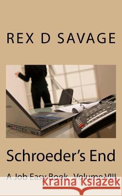 Schroeder's End: A Job Easy Book Volume VIII Rex D. Savage 9781530161256 Createspace Independent Publishing Platform - książka