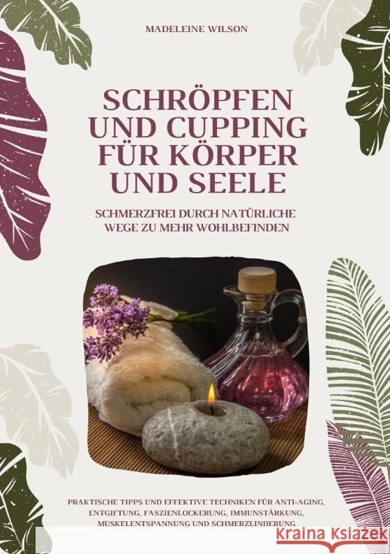 Schröpfen und Cupping für Körper und Seele: Schmerzfrei durch natürliche Wege zu mehr Wohlbefinden Wilson, Madeleine 9783384383815 tredition - książka