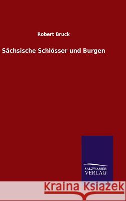 Sächsische Schlösser und Burgen Robert Bruck 9783846077351 Salzwasser-Verlag Gmbh - książka