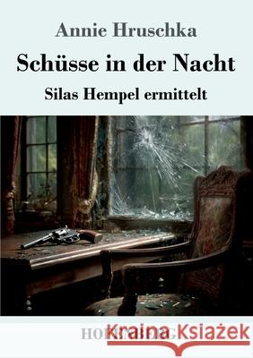 Sch?sse in der Nacht: Silas Hempel ermittelt Annie Hruschka 9783743752870 Henricus - Edition Deutsche Klassik Gmbh, Ber - książka