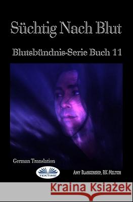 Süchtig Nach Blut: Blutsbündnis-Serie Buch 11 Rk Melton, Amy Blankenship, Martina Hillbrand 9788835401025 Tektime - książka