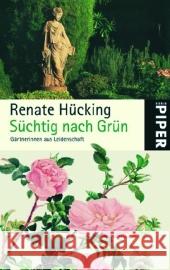 Süchtig nach Grün : Gärtnerinnen aus Leidenschaft Hücking, Renate   9783492253710 Piper - książka