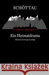 Schöttau - Ein Heimatdrama Schwingenschlögl, Michael 9783753127118 epubli