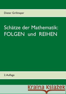 Schätze der Mathematik: Folgen und Reihen Dieter Grillmayer 9783738656923 Books on Demand - książka